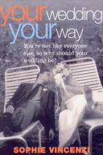 Your Wedding Your Way af Sophie Vincenzi