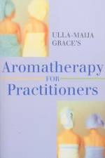Ulla-Maija Grace's Aromatherapy For Practitioners af Ulla-Maija Grace