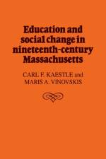Education and Social Change in Nineteenth-Century Massachusetts af Carl F. Kaestle