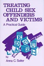 Treating Child Sex Offenders and Victims af Anna C. Salter