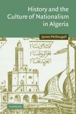 History and the Culture of Nationalism in Algeria af James (Princeton University McDougall