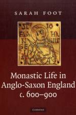 Monastic Life in Anglo-Saxon England, c.600–900 af Sarah (University of Sheffield) Foot