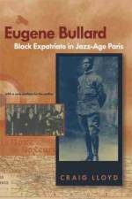 Eugene Bullard, Black Expatriate in Jazz-Age Paris af Craig Lloyd