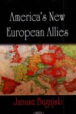 America's New European Allies af Janusz Bugajski