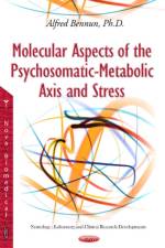 Molecular Aspects of the Psychosomatic-Metabolic Axis & Stress af Alfred Bennun