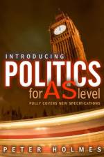 Introducing Politics for AS Level af Peter (Hills Road Sixth Form College Holmes
