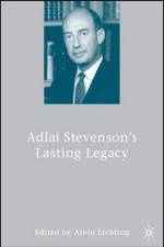 Adlai Stevenson's Lasting Legacy af A. Liebling