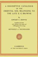 A Descriptive Catalogue of the Oriental Mss. Belonging to the Late E. G. Browne af E. G. Browne
