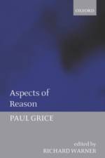 Aspects of Reason af Paul ((1913-1988) late Fellow of St John's College Grice