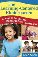 The Learning-Centered Kindergarten