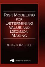 Risk Modeling for Determining Value and Decision Making af Glenn Koller