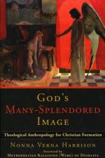 God`s Many–Splendored Image – Theological Anthropology for Christian Formation af Nonna Verna Harrison