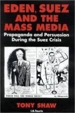 Eden, Suez and the Mass Media af PhD Tony Shaw
