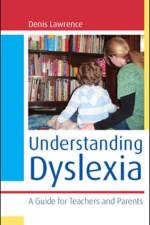 Understanding Dyslexia: A Guide for Teachers and Parents af Denis Lawrence