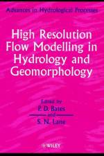High Resolution Flow Modelling in Hydrology and Geomorphology af Paul D. (University of Bristol Bates