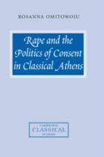 Rape and the Politics of Consent in Classical Athens af Rosanna (University of Cambridge) Omitowoju