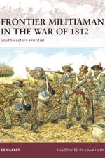 Frontier Militiaman in the War of 1812 af Ed Gilbert