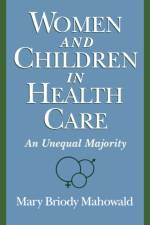 Women and Children in Health Care af Mary Briody (Professor of Obstetrics and Gynaecology Mahowald