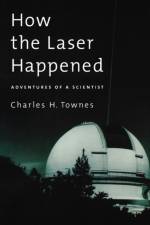 How the Laser Happened af Charles H. (Professor of Physics Townes