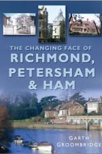 The Changing Face of Richmond, Petersham and Ham af Garth Groombridge