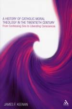 A History of Catholic Moral Theology in the Twentieth Century af James F. Keenan
