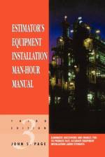 Estimator's Equipment Installation Man-Hour Manual af John S. (John S. Page has worked for some of the largest construction firms in the world. He has a BS in civil engineering from the University of Arkansas and received the Award of Merit from the American Association of Cost Engineers.) Page