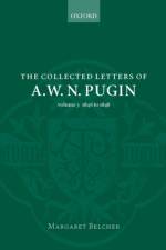 The Collected Letters of A. W. N. Pugin