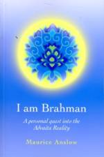 I Am Brahman – A personal quest into the Advaita Reality af Maurice Anslow