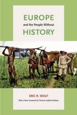 Europe and the People Without History af Eric R. Wolf