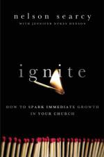 Ignite – How to Spark Immediate Growth in Your Church af Nelson Searcy