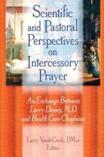 Scientific and Pastoral Perspectives on Intercessory Prayer af Larry Van De Creek