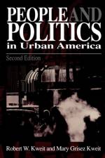 People & Politics in Urban America af Robert W. Kweit