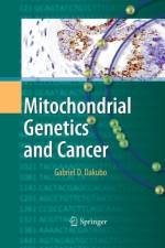 Mitochondrial Genetics and Cancer af Gabriel D. Dakubo