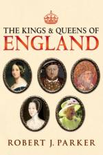 The Kings and Queens of England af Robert J. Parker