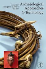Archaeological Approaches to Technology af Heather Margaret-Louise Miller