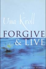 Forgive and Live af Una Kroll