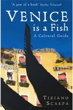 Venice is a Fish: A Cultural Guide af Tiziano Scarpa