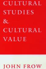 Cultural Studies and Cultural Value af John (Professor of English Frow