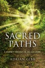Sacred Paths – A Journey Through the Big Questions af Adrian Gibb