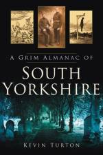 A Grim Almanac of South Yorkshire af Kevin Turton