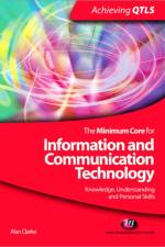 The Minimum Core for Information and Communication Technology: Knowledge, Understanding and Personal Skills af Alan Clarke