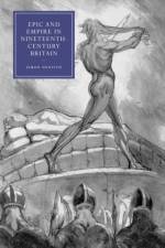 Epic and Empire in Nineteenth-Century Britain af Simon (University of Gloucestershire) Dentith