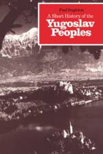 A Short History of the Yugoslav Peoples af Fred Singleton