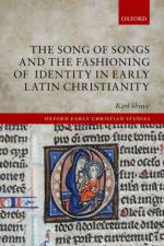 The Song of Songs and the Fashioning of Identity in Early Latin Christianity af Karl (Assistant Professor of Religious Studies Shuve