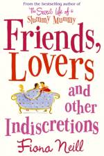 Friends, Lovers And Other Indiscretions af Fiona Neill