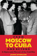 From Moscow to Cuba and Beyond af Jeanne Sutherland