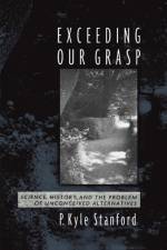 Exceeding Our Grasp af P. Kyle (Assistant Professor of Logic and Philosophy of Science Stanford