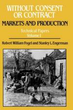 Without Consent or Contract: Markets and Production, Technical Papers, Vol. I af Robert William Fogel