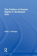 Politics of Human Rights in Southeast Asia af Philip J. Eldridge