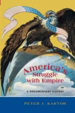 America's Struggle with Empire af Peter Kastor